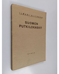 Kirjailijan Ilmari Hiitonen käytetty kirja Suomen putkilokasvit : luettelo Suomessa luonnonvaraisina, villiytyneinä ja yleisimmin viljeltyinä kasvavista putkilokasveista