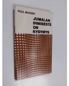 Kirjailijan Poul Madsen käytetty teos Jumalan ihmisestä on kysymys