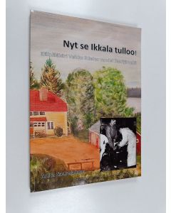 Kirjailijan Anita Saarelainen käytetty kirja Nyt se Ikkala tulloo! : Veikko Ikkalan vuodet Saarijärvellä