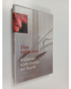 Kirjailijan Elsie Johansson käytetty kirja Kvinnan som mötte en hund : roman