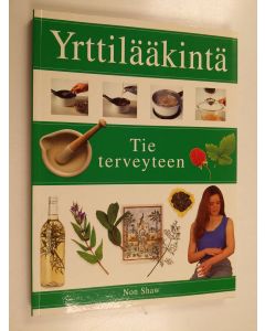 Kirjailijan Non Shaw käytetty kirja Yrttilääkintä