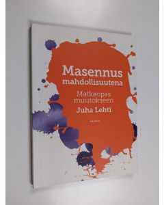 Kirjailijan Juha Lehti käytetty kirja Masennus mahdollisuutena : matkaopas muutokseen