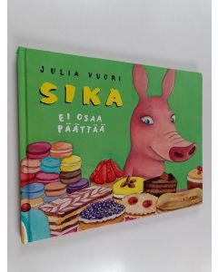 Kirjailijan Julia Vuori käytetty kirja Sika ei osaa päättää : [vai osaako?]