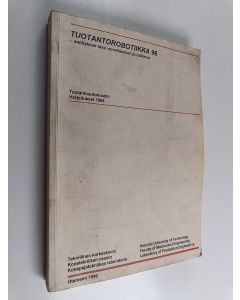 käytetty kirja Tuotantorobotiikka 96 -kehityksen taso, soveltaminen ja tutkimus : Tuotantoautomaatio, harjoitukset 1996