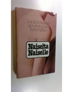 Kirjailijan Lucienne Lanson käytetty kirja Naiselta naiselle : lääkäri vastaa gynekologisiin kysymyksiin