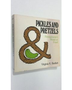 Kirjailijan Virginia K. Bartlett käytetty kirja Pickles and pretzels : Pennsylvania's world of food
