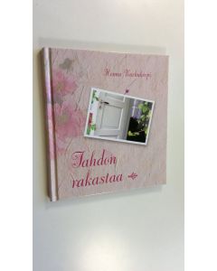 Kirjailijan Henna Karhukorpi uusi kirja Tahdon rakastaa (UUSI)