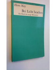 Kirjailijan Hans May käytetty kirja Bei Licht besehen - Ein Buch fur junge Menschen