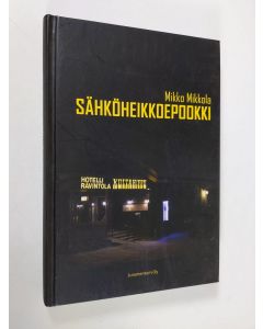Kirjailijan Mikko Mikkola käytetty kirja Sähköheikkoepookki : romaani
