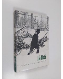 Kirjailijan Petteri Väisänen käytetty kirja Jätkä : metsien miehet ja heidän työnsä