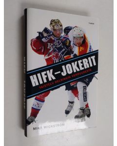 Kirjailijan Mika Wickström käytetty kirja HIFK-Jokerit : taistelu Helsingin herruudesta