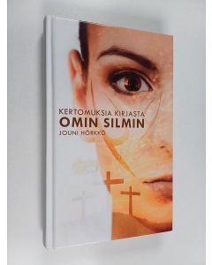 Kirjailijan Jouni Hörkkö käytetty kirja Kertomuksia Kirjasta omin silmin