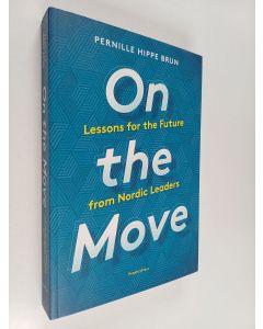 Kirjailijan Pernille Hippe Brun käytetty kirja On the Move - Lessons for the Future from Nordic Leaders