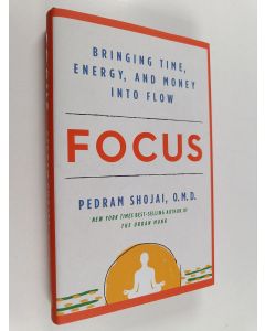 Kirjailijan Pedram Shojai käytetty kirja Focus : bringing time, energy, and money into flow