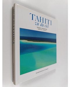 Kirjailijan Erwin Christian & Emmanuel Vigneron käytetty kirja Tahiti vu du ciel