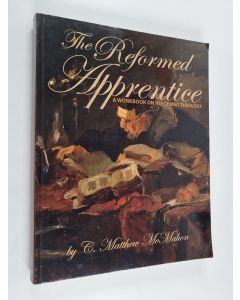 Kirjailijan C. Matthew McMahon käytetty kirja The Reformed Apprentice - A Workbook on Reformed Theology