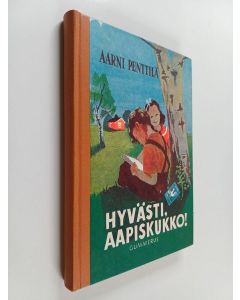 Kirjailijan Aarni Penttilä käytetty kirja Hyvästi, aapiskukko!
