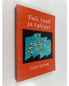 Kirjailijan Lajos Garam käytetty kirja Tuli, tuuli ja tyhjyys