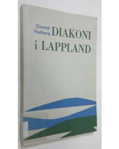Kirjailijan Gunnar Fastborg käytetty kirja Diakoni i Lappland : Luleå stifts Diakoniförening 1921-1955