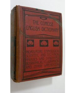 Kirjailijan Charles Annandale käytetty kirja The concise imperial dictionary : literary, scientific and technical, with pronouncing lists of proper names, foreign words and phrases, key to names in mythology and fiction, and other valuable appendices