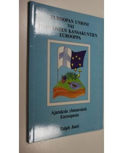 Kirjailijan Ralph Jaari käytetty kirja Euroopan unioni vai itsenäisten kansakuntien Eurooppa : ajatuksia yhtenevästä Euroopasta