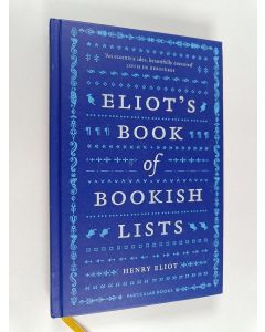 Kirjailijan Henry Eliot käytetty kirja Eliot's Book of Bookish Lists - A Sparkling Miscellany of Literary Lists