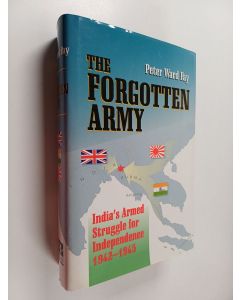 Kirjailijan Peter Ward Fay käytetty kirja The Forgotten Army - India's Armed Struggle for Independence, 1942-1945
