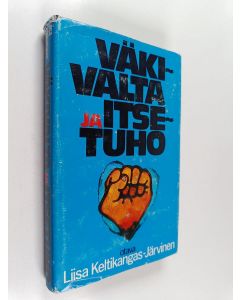 Kirjailijan Liisa Keltikangas-Järvinen käytetty kirja Väkivalta ja itsetuho : miten tuhokäyttäytyminen syntyy