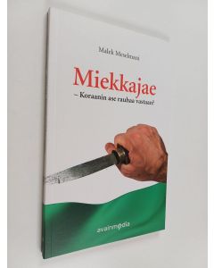 Kirjailijan Malek Meselmani käytetty kirja Miekkajae : Koraanin ase rauhaa vastaan?