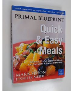 Kirjailijan Mark Sisson & Jennifer Meier käytetty kirja Primal Blueprint Quick and Easy Meals - Delicious, Primal-Approved Meals You Can Make in Under 30 Minutes