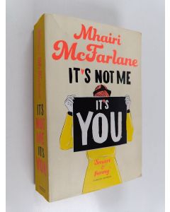 Kirjailijan Mhairi McFarlane käytetty kirja It's not me, it's you