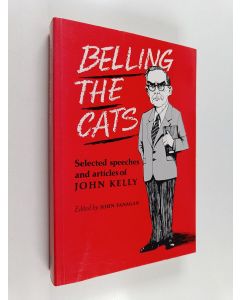 Kirjailijan John Maurice Kelly käytetty kirja Belling the Cats - Selected Speeches and Articles of John Kelly