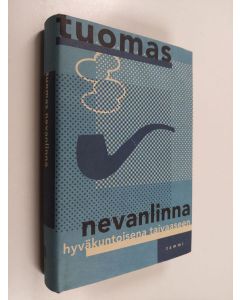 Kirjailijan Tuomas Nevanlinna käytetty kirja Hyväkuntoisena taivaaseen