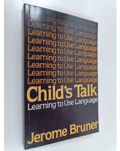 Kirjailijan Jerome S. Bruner käytetty kirja Child's talk : learning to use language