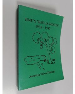 Kirjailijan Anneli Tolonen & Toivo Tolonen käytetty kirja Sinun tiesi ja minun 1938-1945