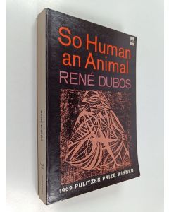 Kirjailijan René J. Dubos käytetty kirja So Human an Animal - How We Are Shaped by Surroundings and Events