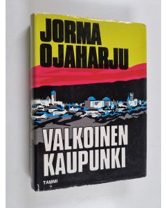 Kirjailijan Jorma Ojaharju käytetty kirja Valkoinen kaupunki