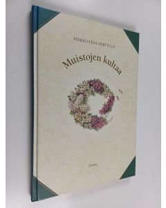 Kirjailijan Pirkko-Liisa Perttula käytetty kirja Muistojen kultaa