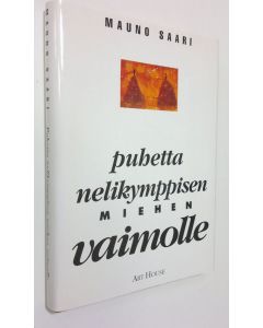 Kirjailijan Mauno Saari käytetty kirja Puhetta nelikymppisen miehen vaimolle