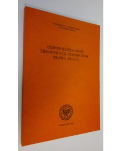 Kirjailijan Boleslawa Bieruta käytetty kirja Odpowiedzialnosc zbiorowych podmiotow prawa pracy : Materialy XIV Zimowej Szkoly Prawa Pracy Karpacz, marzec 1987