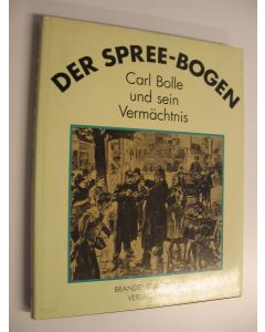 Kirjailijan Helmut ym. Engel käytetty kirja Der Spree-Bogen : Carl Bolle und sein Vermächfnis