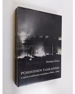 Tekijän Jorma Etto  käytetty kirja Pohjoinen taikapiiri : Lapin evakkojen maailma 1944-1945