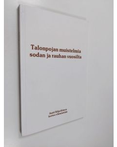 Kirjailijan Antti Kilpeläinen käytetty kirja Talonpojan muistelmia sodan ja rauhan vuosilta