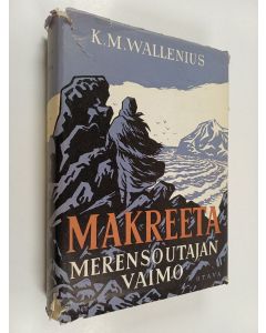 Kirjailijan K. M. Wallenius käytetty kirja Makreeta : merensoutajan vaimo