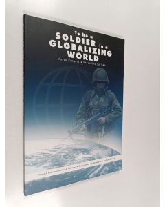 Kirjailijan Marco Krogars käytetty kirja To be a soldier in a globalizing world : the megalevel of change challenges National State, Finnish defence forces and an individual soldier
