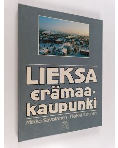 Kirjailijan Mikko Savolainen käytetty kirja Lieksa : erämaakaupunki