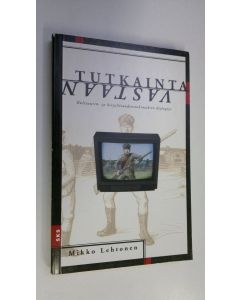 Kirjailijan Mikko Lehtonen käytetty kirja Tutkainta vastaan : kirjallisuuden- ja kulttuurintutkimuksen dialogeja