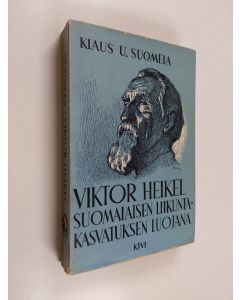 Kirjailijan Klaus U. Suomela käytetty kirja Viktor Heikel suomalaisen liikuntakasvatuksen luojana