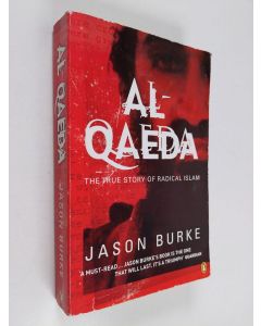 Kirjailijan Jason Burke käytetty kirja Al-Qaeda - The True Story of Radical Islam