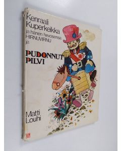 Kirjailijan Matti Louhi käytetty kirja Kenraali Kuperkeikka ja hänen hevosensa Hirnuvirnu ja pudonnut pilvi